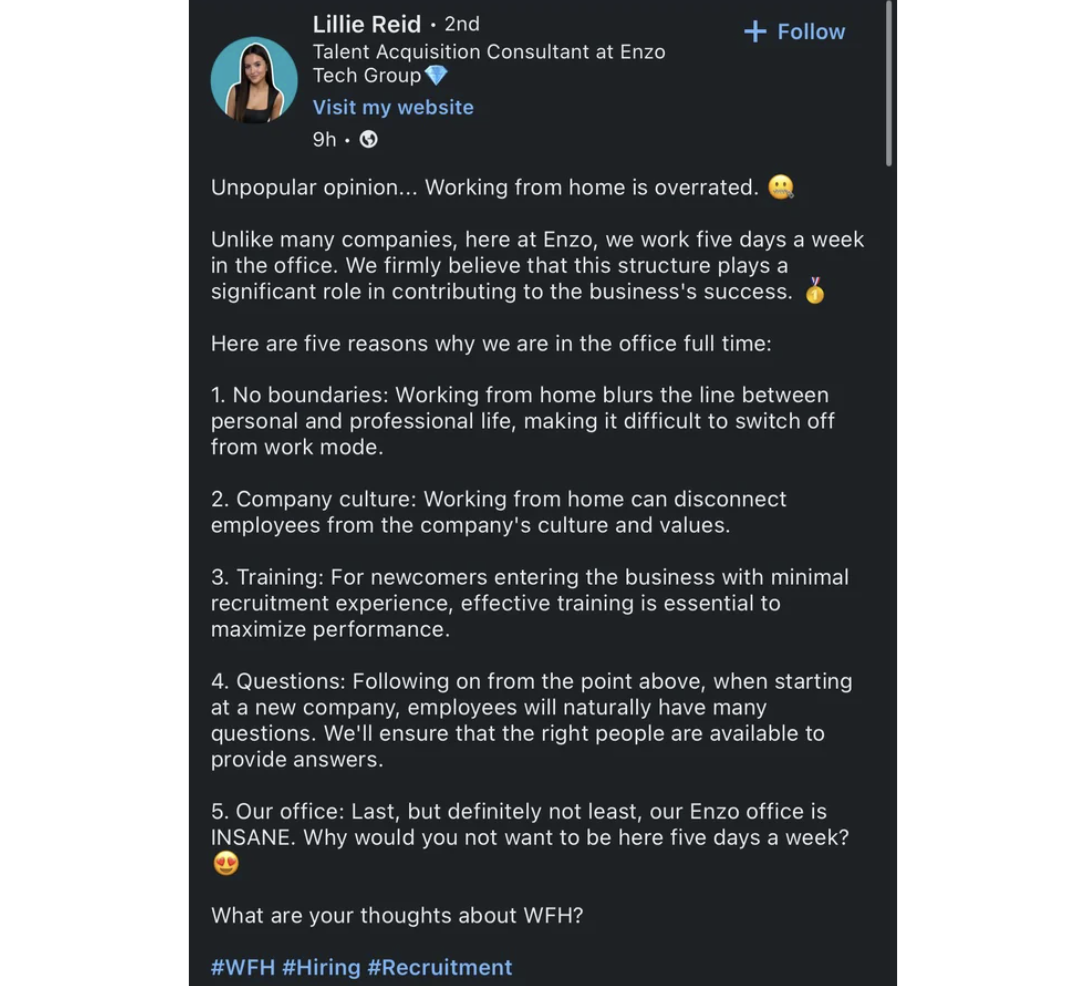 screenshot - Lillie Reid 2nd Talent Acquisition Consultant at Enzo Tech Group Visit my website 9h. Unpopular opinion... Working from home is overrated. Un many companies, here at Enzo, we work five days a week in the office. We firmly believe that this st